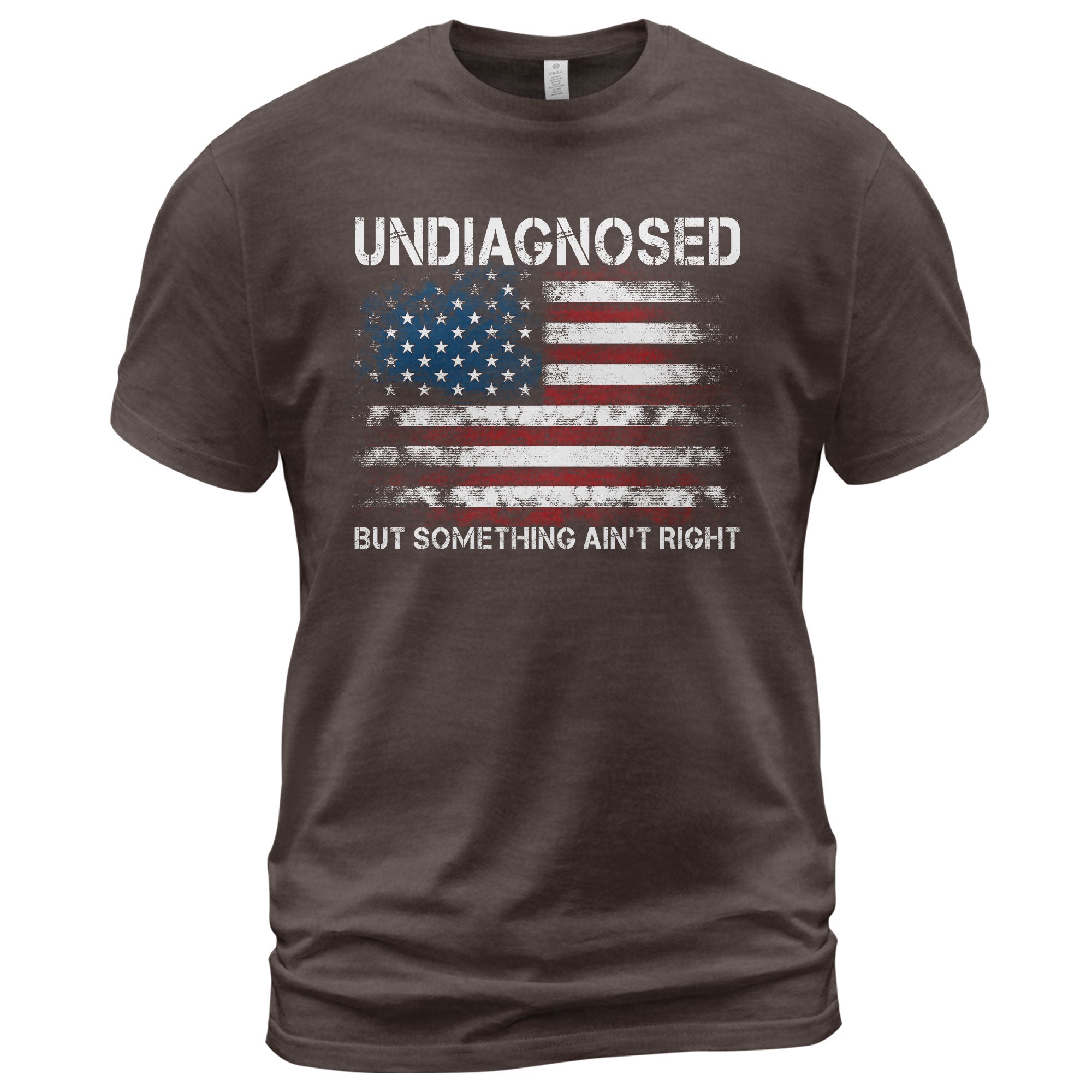 Undiagnosed But Something Ain't Right Graphic Tee Distressed USA Flag Patriotic Shirt