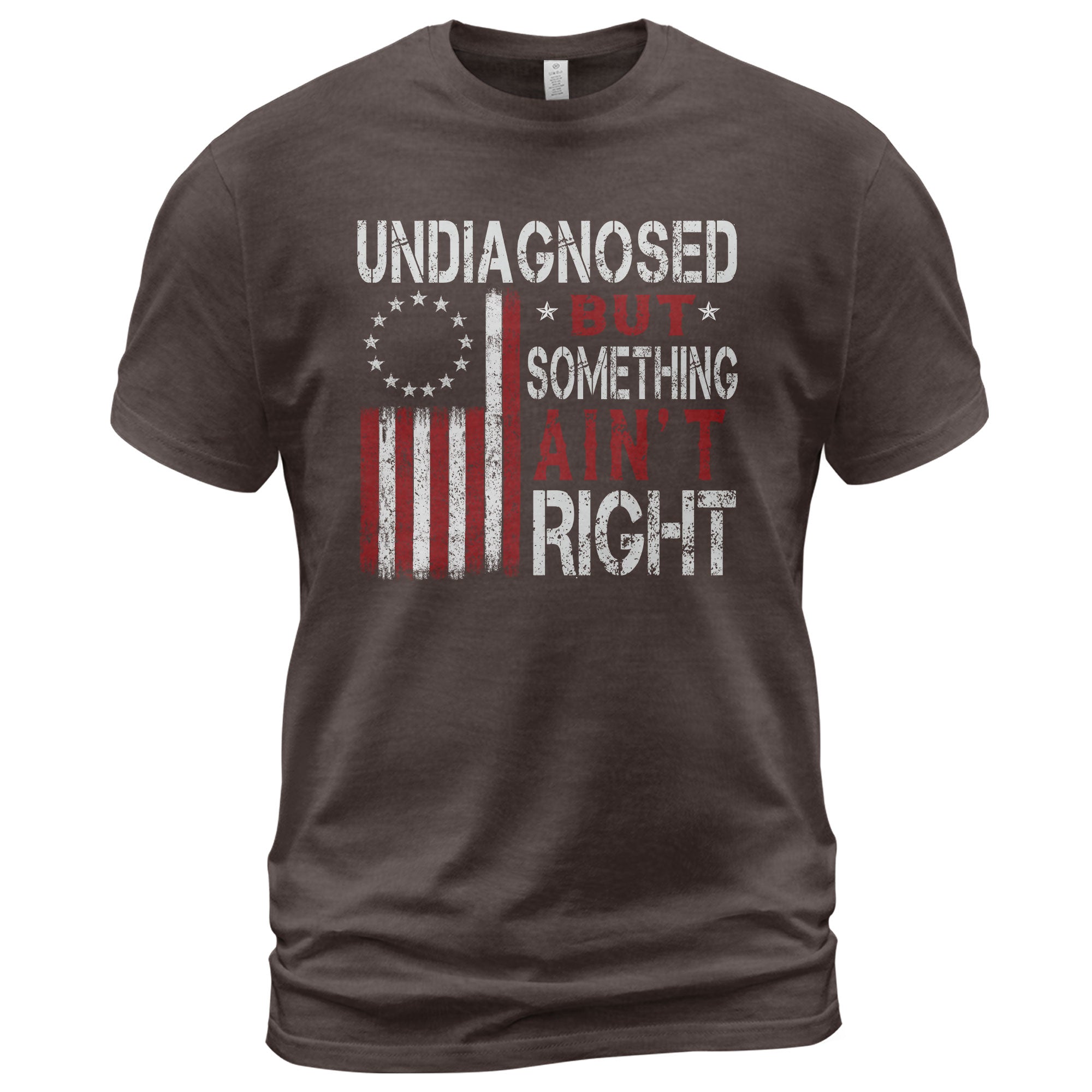 Undiagnosed But Something Ain't Right T-Shirt Betsy Ross 13 Stars Colonial US Flag Tee