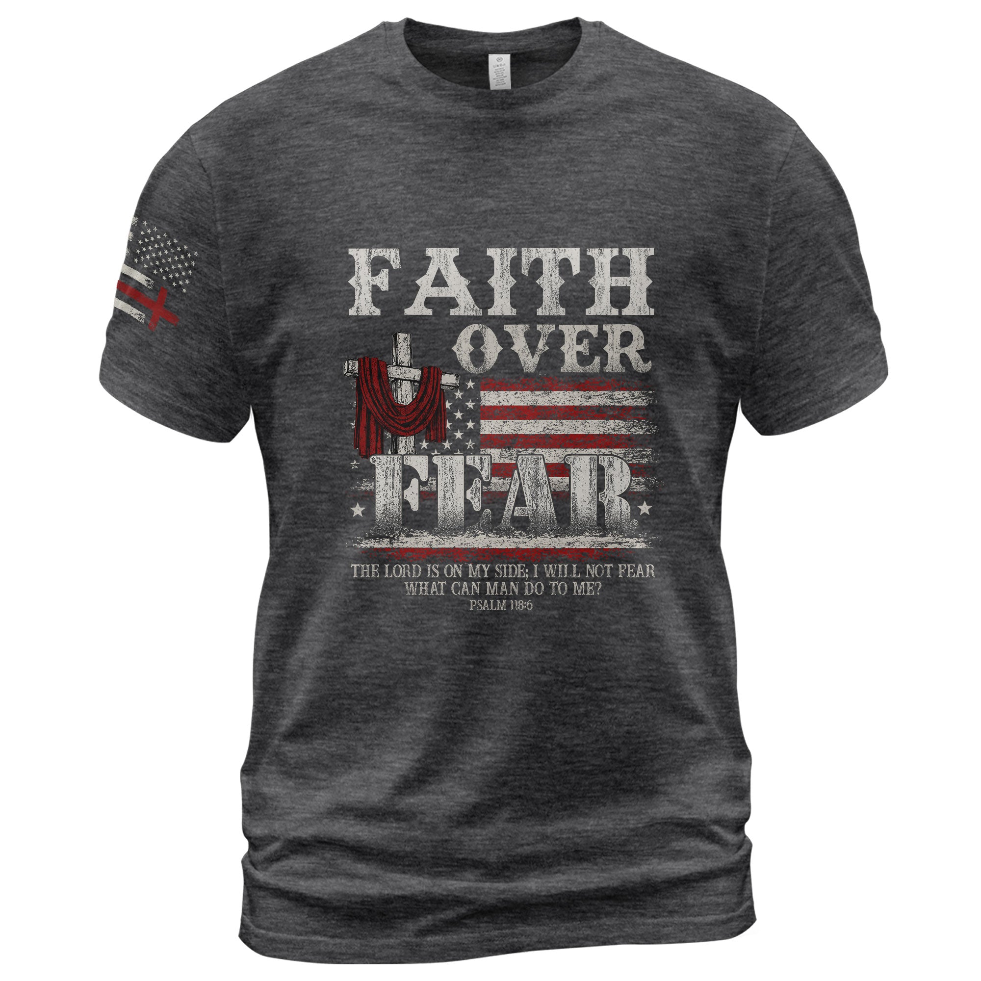 Faith Over Fear Psalm 118:6 Cross & American Flag T-Shirt