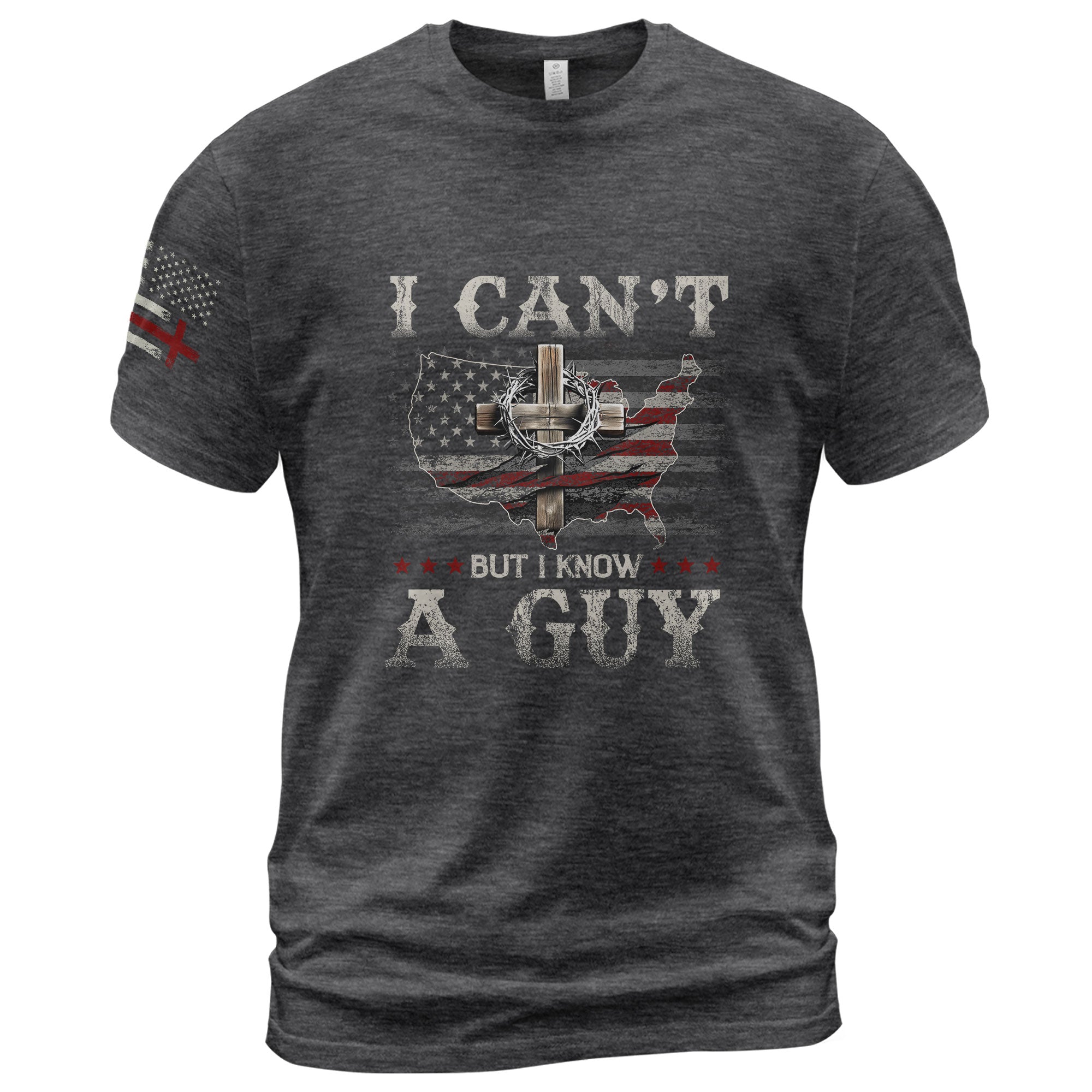 I Can’t But I Know a Guy T-Shirt – Christian USA Cross Tee