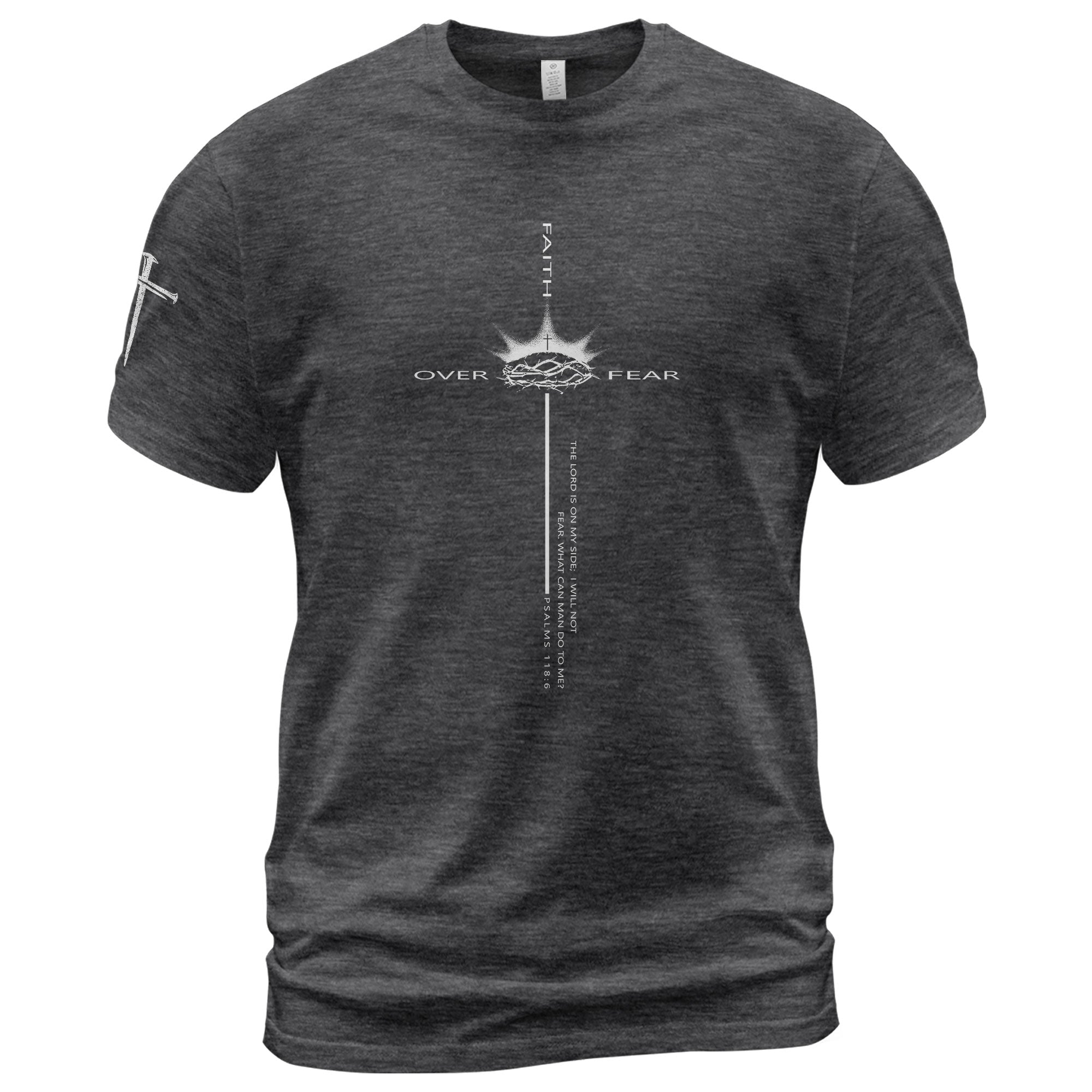 Faith Over Fear Crown of Thorns Psalm 118:6 T-Shirt