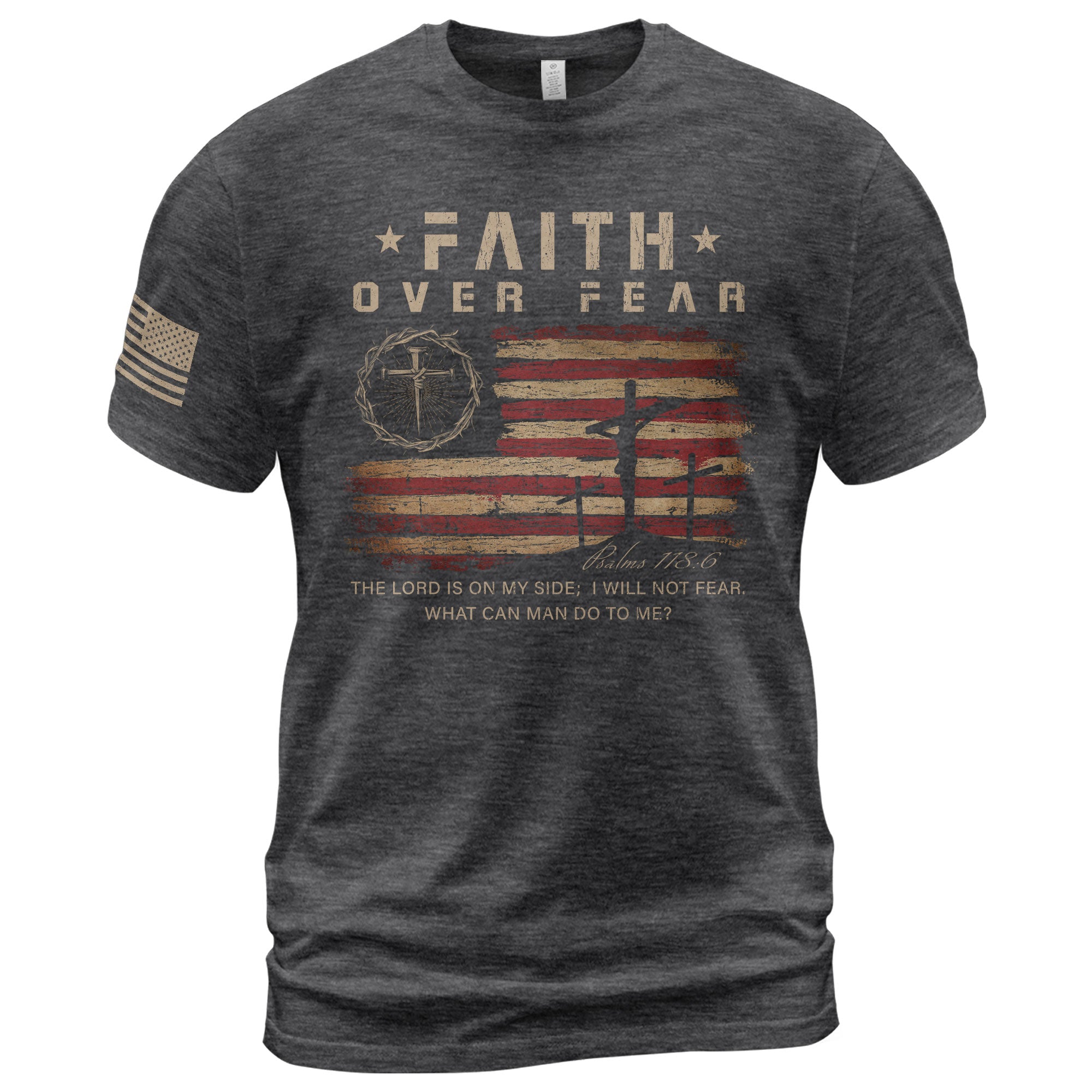 Faith Over Fear Psalms 118 6 Three Crosses American Flag Christian T-Shirt