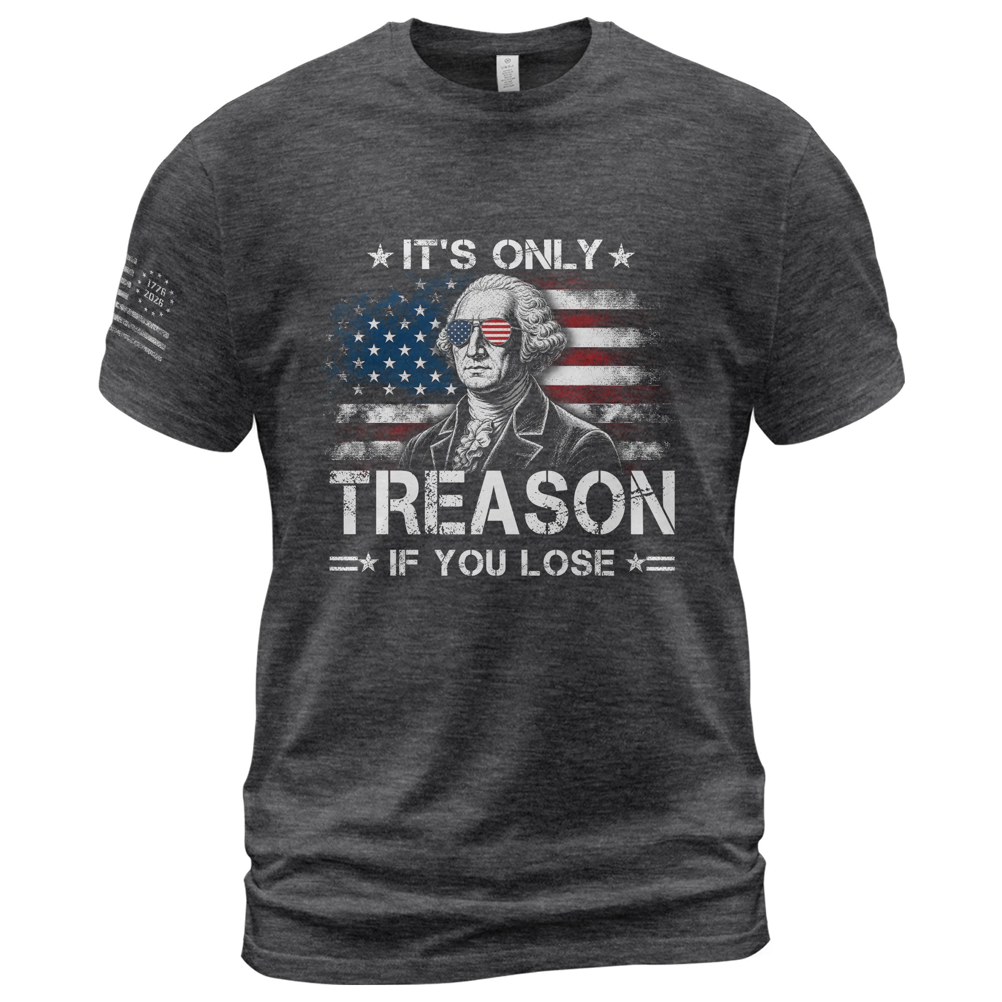 It's Only Treason If You Lose Shirt George Washington Patriotic Flag 2D Graphic Tee