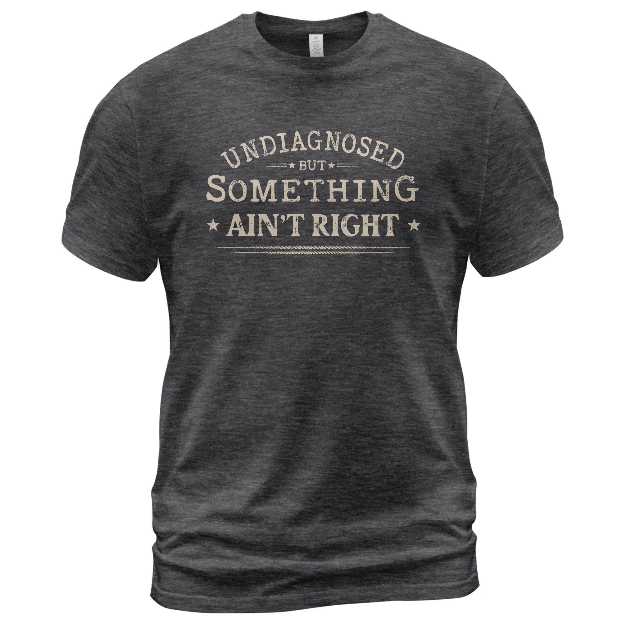 Undiagnosed But Something Ain't Right Shirt Funny Sarcastic Quote Vintage Graphic Tee