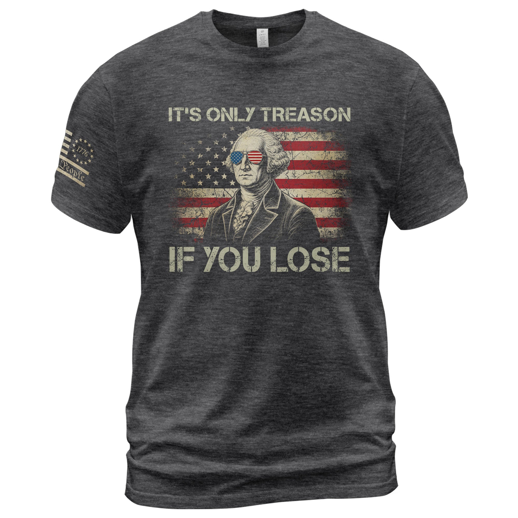 It's Only Treason If You Lose Shirt Patriotic 1776 George Washington US Flag T-Shirt