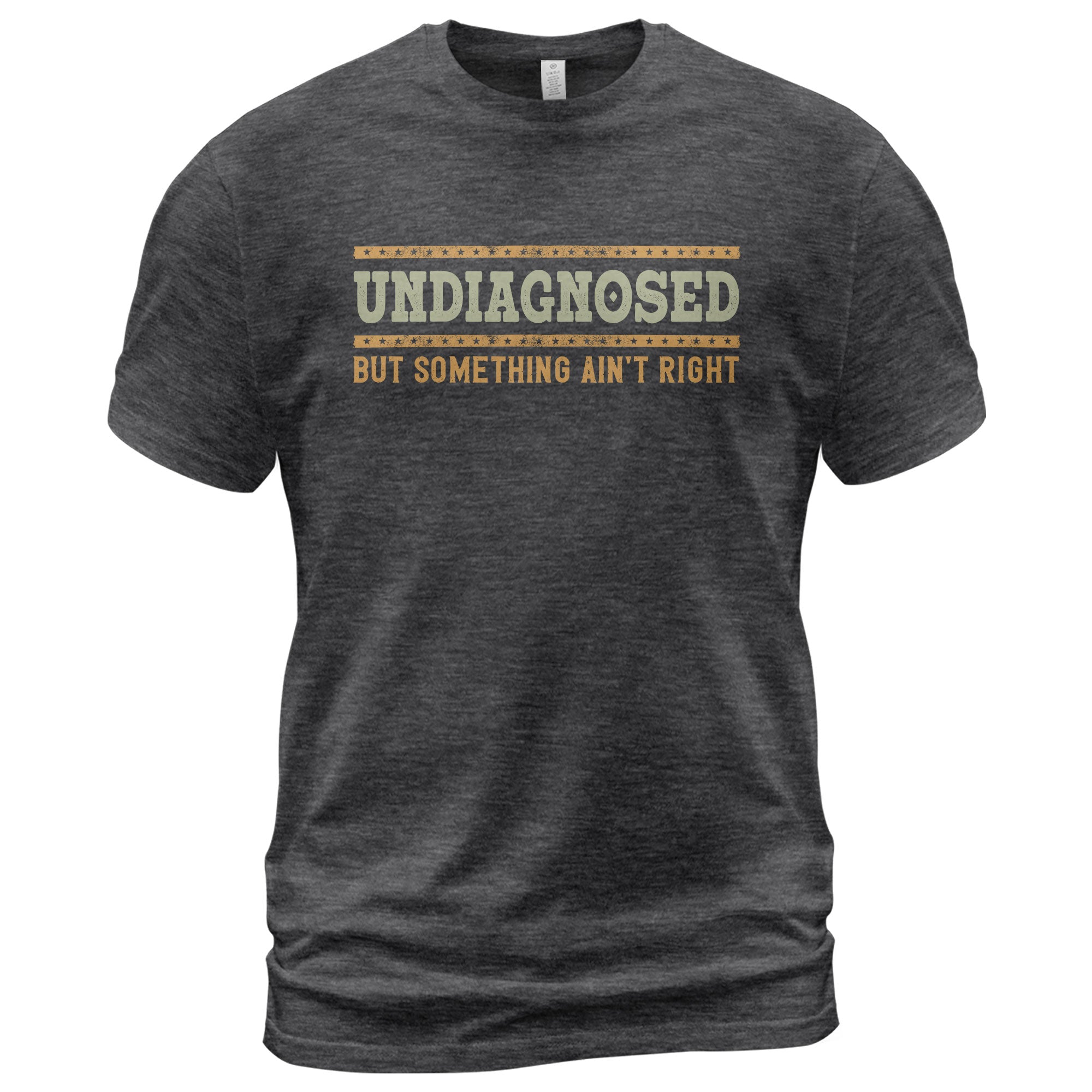 Undiagnosed But Something Ain't Right Graphic Tee Retro Style Text Statement Shirt