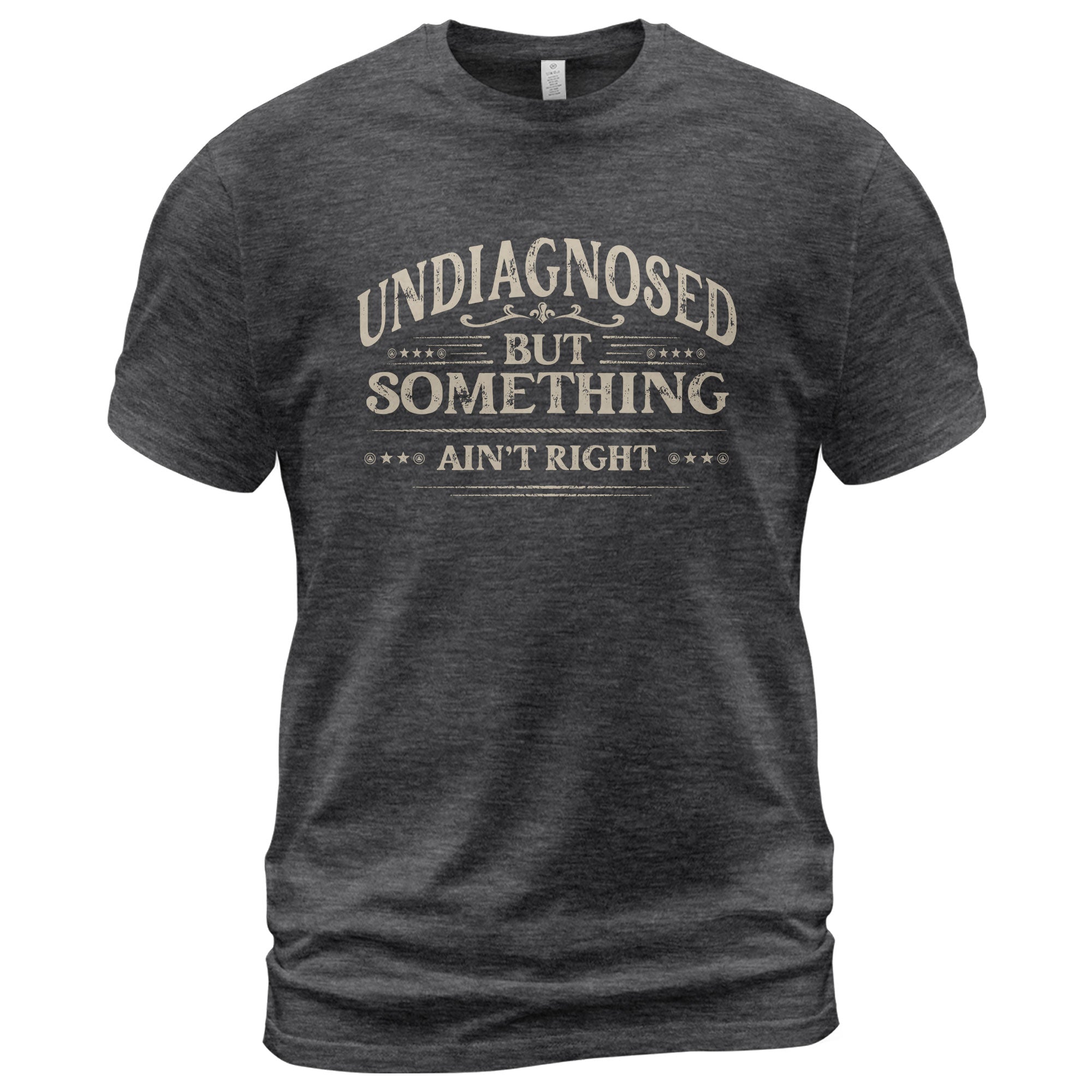 Undiagnosed But Something Ain't Right T-Shirt Funny Chronic Illness Awareness Graphic Tee