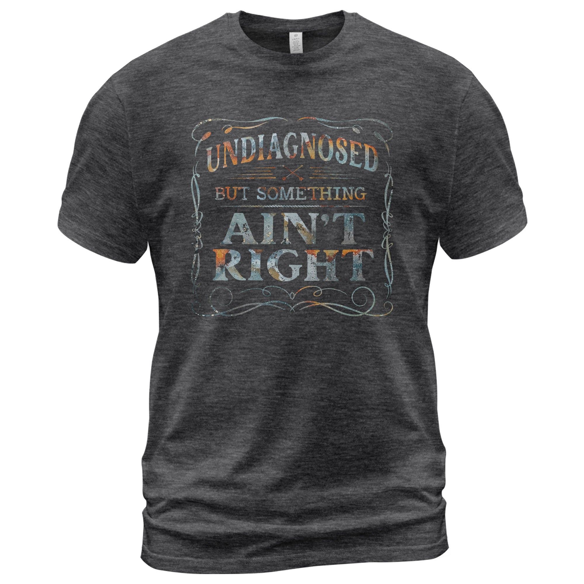 Undiagnosed But Something Ain't Right T-Shirt Rusty Vintage Ornate Graphic Apparel