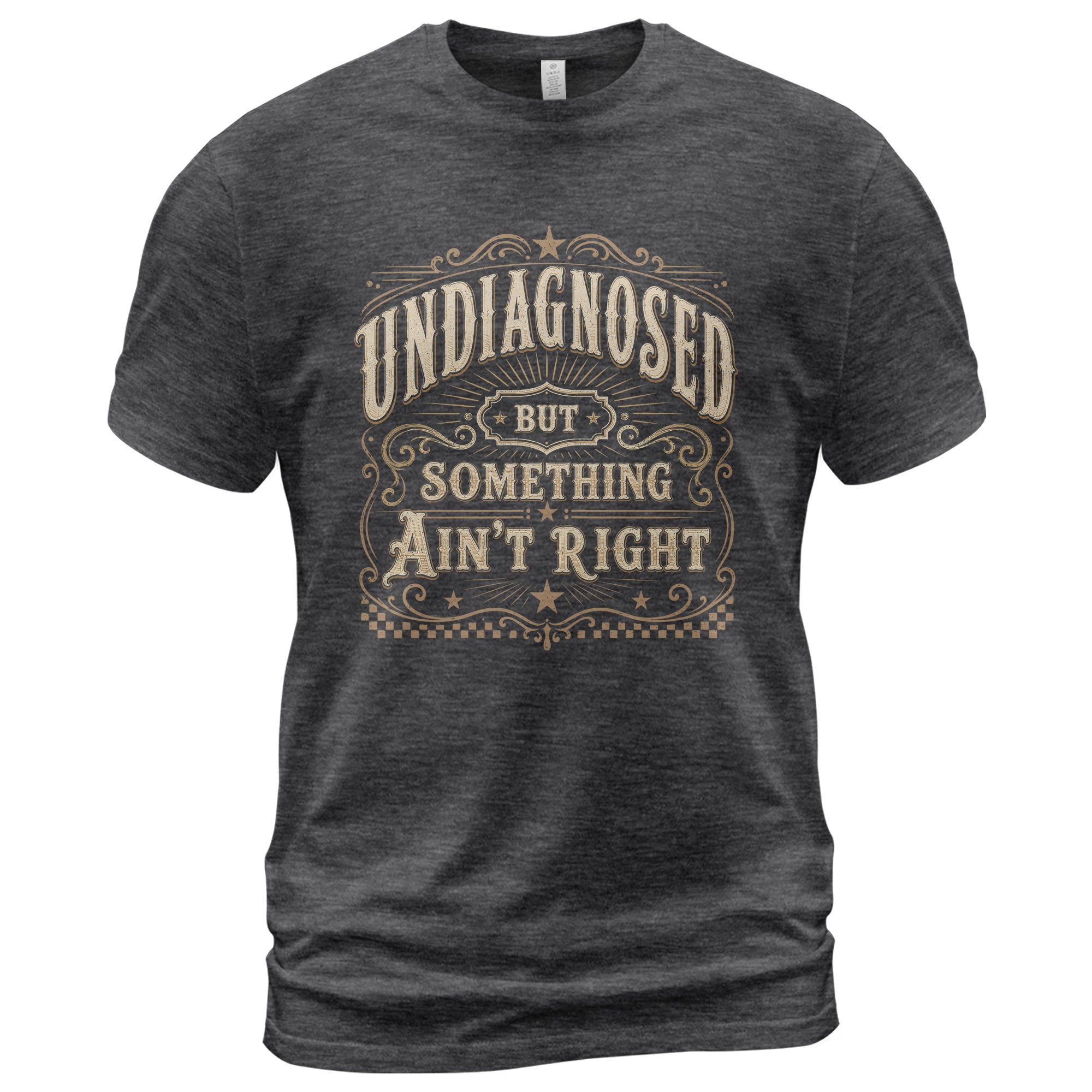 Undiagnosed But Something Ain't Right T-Shirt Western Whiskey Label Filigree Graphic Tee