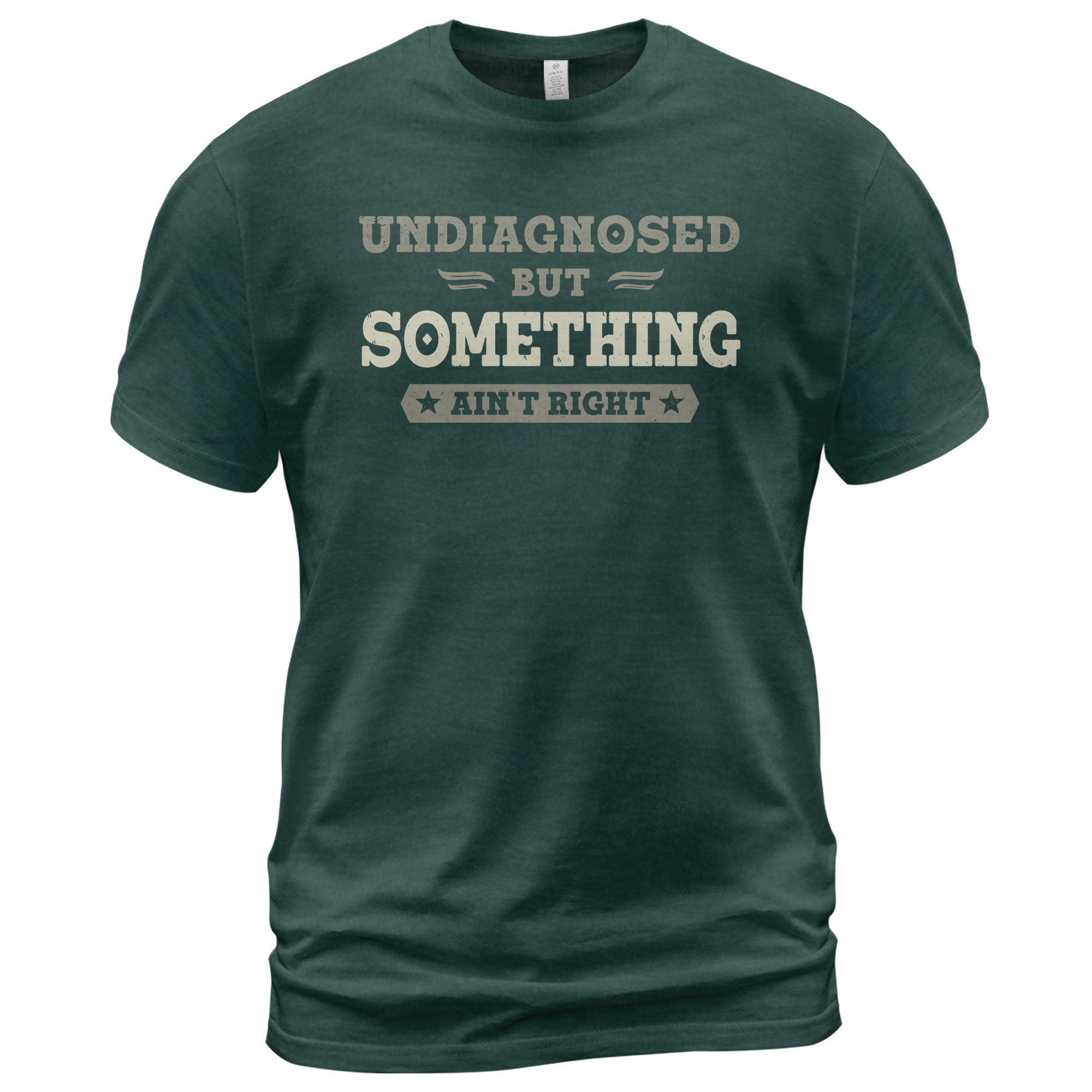 Undiagnosed But Something Ain't Right Shirt | Funny Sarcastic Humorous Graphic Tee 2D