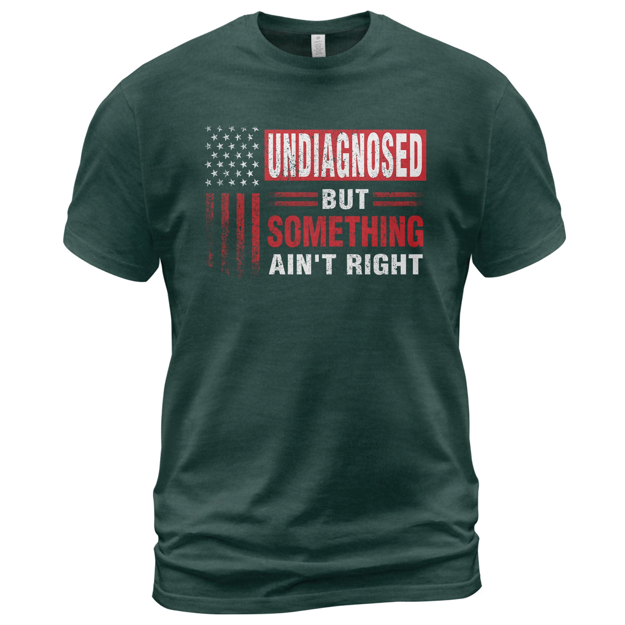 Undiagnosed But Something Ain't Right T-Shirt Patriotic American Flag Distressed Tee