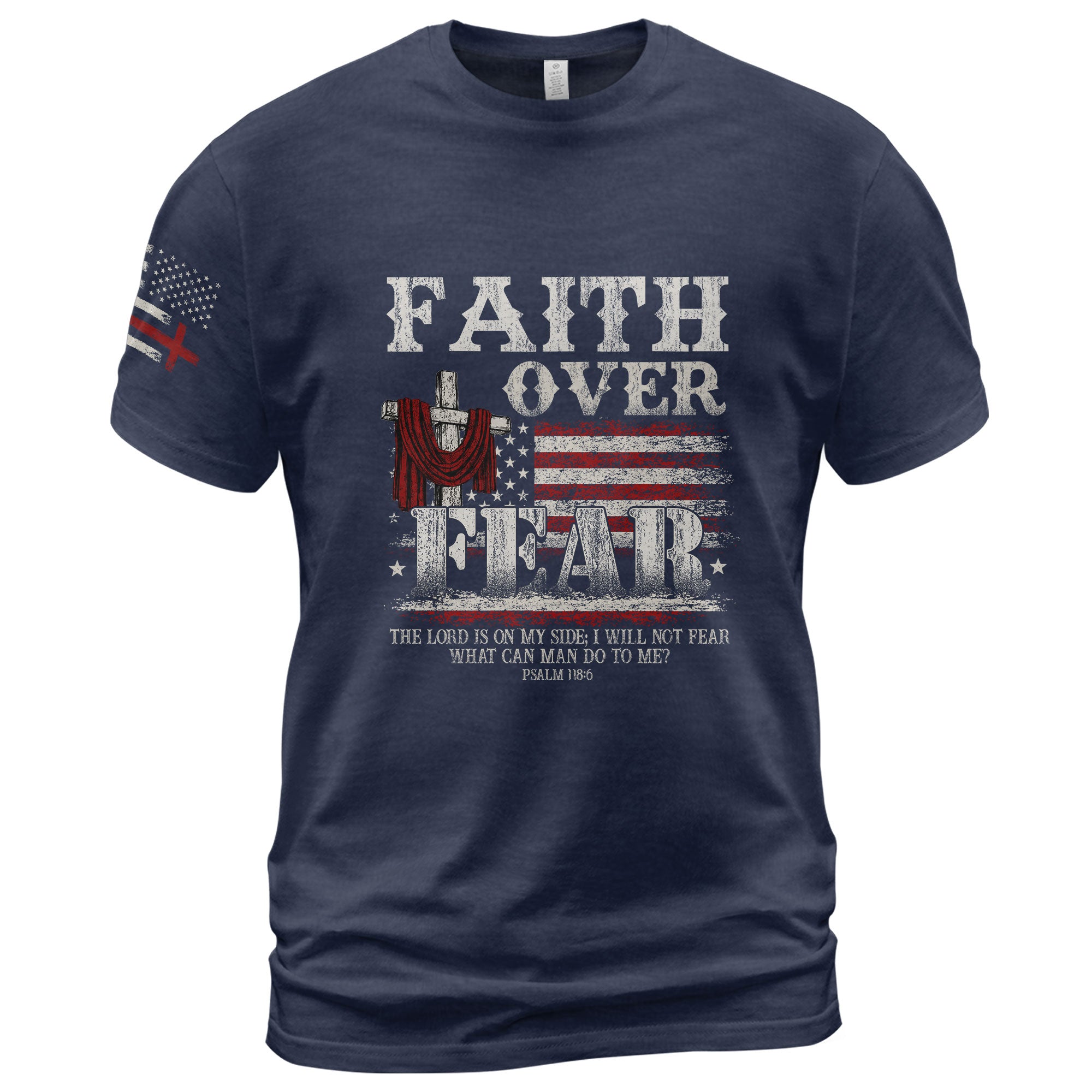 Faith Over Fear Psalm 118:6 Cross & American Flag T-Shirt