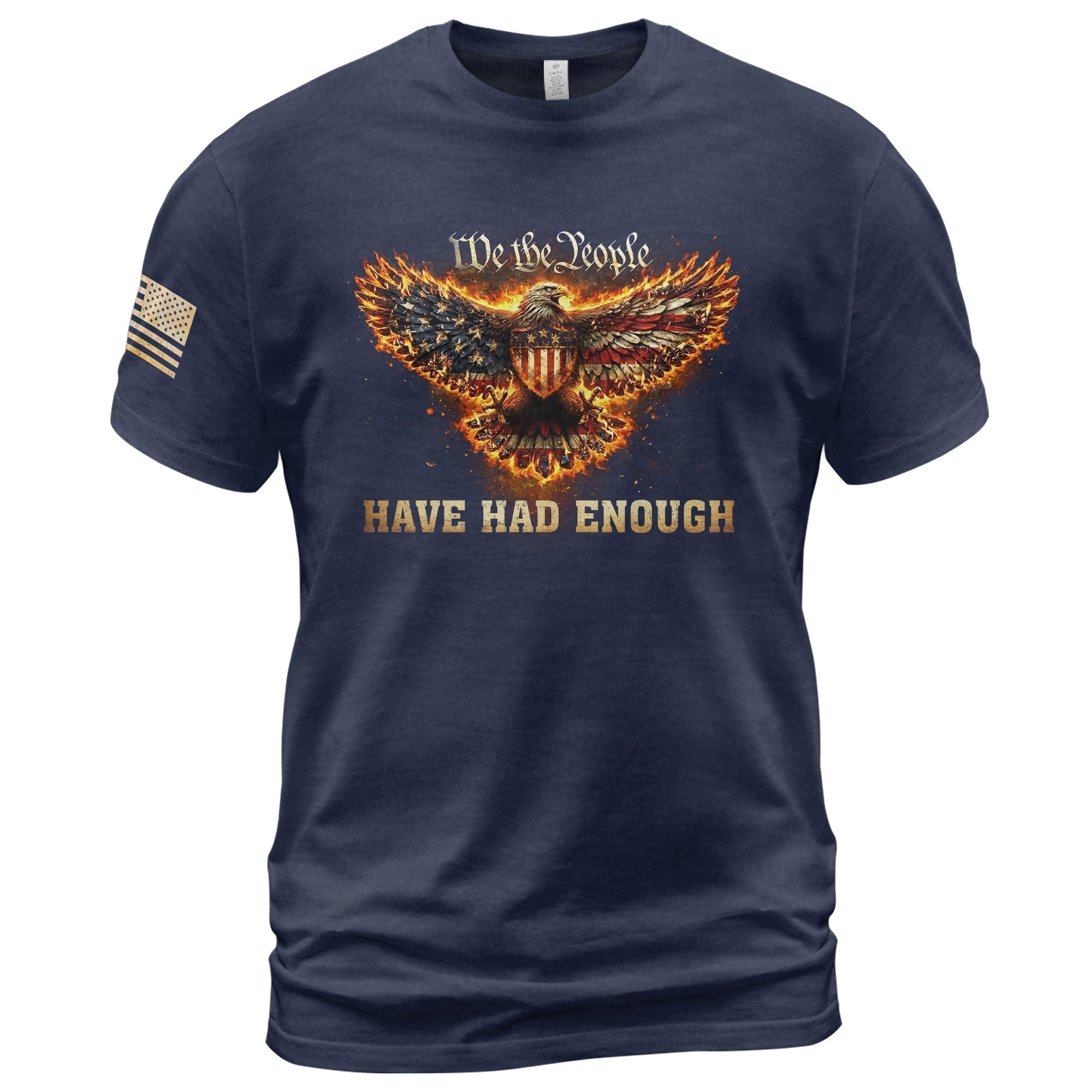 We The People Have Had Enough T-Shirt Flaming Patriotic Eagle Shield Rising Liberty Statement Tee
