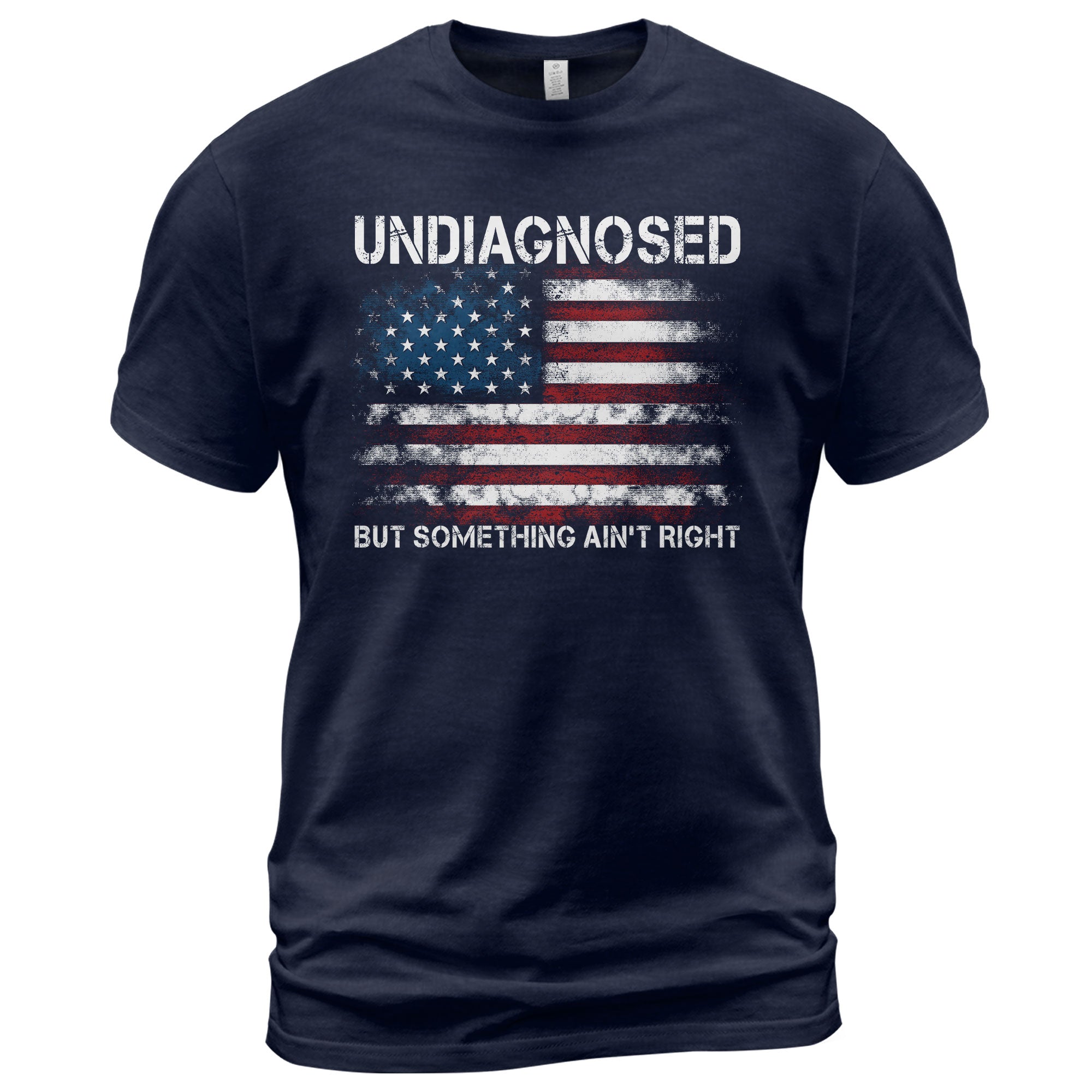 Undiagnosed But Something Ain't Right Graphic Tee Distressed USA Flag Patriotic Shirt