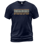 Undiagnosed But Something Ain't Right Graphic Tee Retro Style Text Statement Shirt